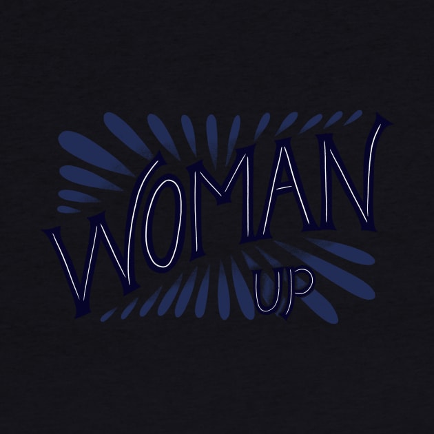 Woman Up Feminist Quote by ChloesNook